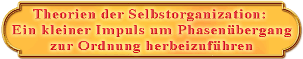 Theorien der Selbstorganisation: Eine geringe Variation der Bedingungen kann einen Phasenübergang zur Ordnung herbeiführen